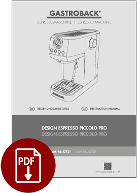 GASTROBACK® Espressomaschine - 42721 - Design Espresso Piccolo Pro - Bedienungsanleitung - Instruction manual GASTROBACK® Espressomaschine - 42721 - Design Espresso Piccolo Pro - Bedienungsanleitung - Instruction manual