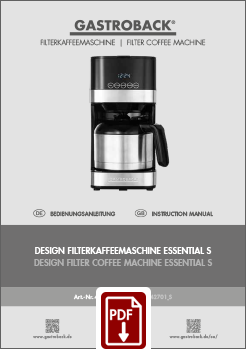GASTROBACK® Design Filter Coffee Machine - 42701 S - Design Design Filter Coffee Machine Essential S - Instruction manual GASTROBACK® Design Filter Coffee Machine - 42701 S - Design Design Filter Coffee Machine Essential S - Instruction manual