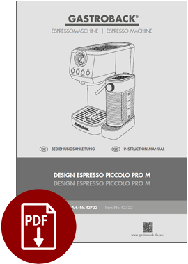 GASTROBACK® Espressomaschine - 42722 - Design Espresso Piccolo Pro M - Bedienungsanleitung - Instruction manual GASTROBACK® Espressomaschine - 42722 - Design Espresso Piccolo Pro M - Bedienungsanleitung - Instruction manual