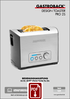 GASTROBACK® Toaster - 42397 - Design Toaster Pro 2S - Bedienungsanleitung - Instruction manual GASTROBACK® Toaster - 42397 - Design Toaster Pro 2S - Bedienungsanleitung - Instruction manual