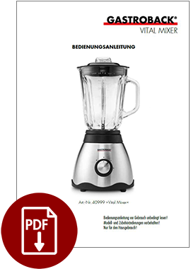 GASTROBACK® Mixer - 40999 - Vital Mixer - Bedienungsanleitung / Instruction manual GASTROBACK® Mixer - 40999 - Vital Mixer - Bedienungsanleitung / Instruction manual