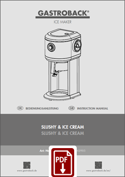 GASTROBACK® - 42905 - Slushy & Ice Cream - Bedienungsanleitung - Instruction manual GASTROBACK® - 42905 - Slushy & Ice Cream - Bedienungsanleitung - Instruction manual