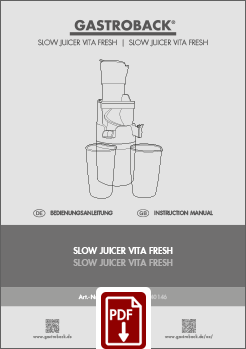 GASTROBACK® Entsafter - 40146 - Slow Juicer Vita Fresh - Bedienungsanleitung - Instruction manual GASTROBACK® Entsafter - 40146 - Slow Juicer Vita Fresh - Bedienungsanleitung - Instruction manual