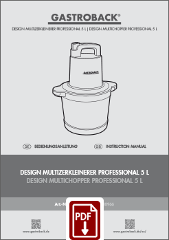 GASTROBACK® Zerkleinerer - 40966 - Design Multizerkleinerer Professional 5 L - Bedienungsanleitung - Instruction manual GASTROBACK® Zerkleinerer - 40966 - Design Multizerkleinerer Professional 5 L - Bedienungsanleitung - Instruction manual